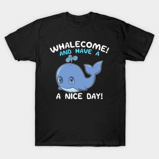 Whalecome! And Have A Nice Day! Whale Welcome Pun T-Shirt